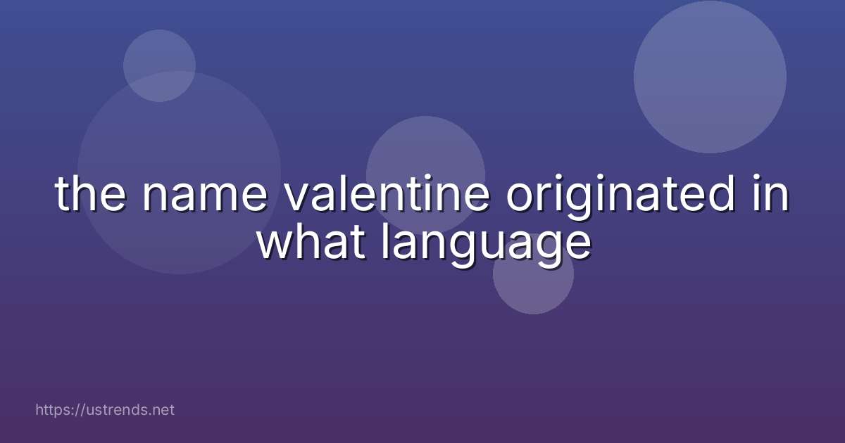 the name valentine originated in what language