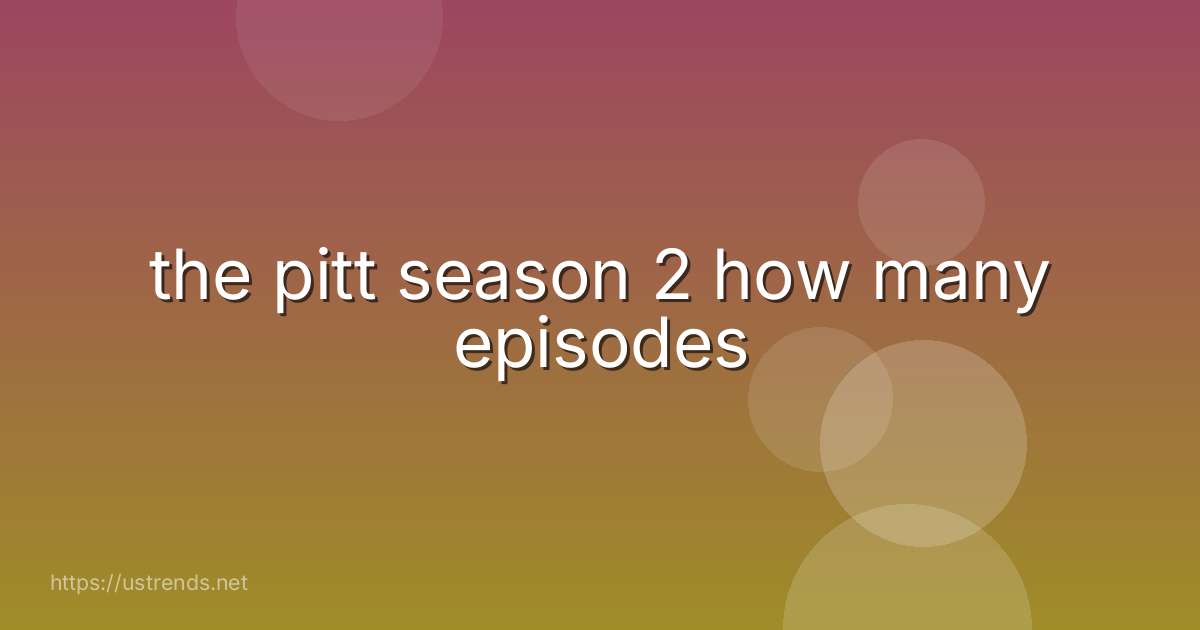 the pitt season 2 how many episodes