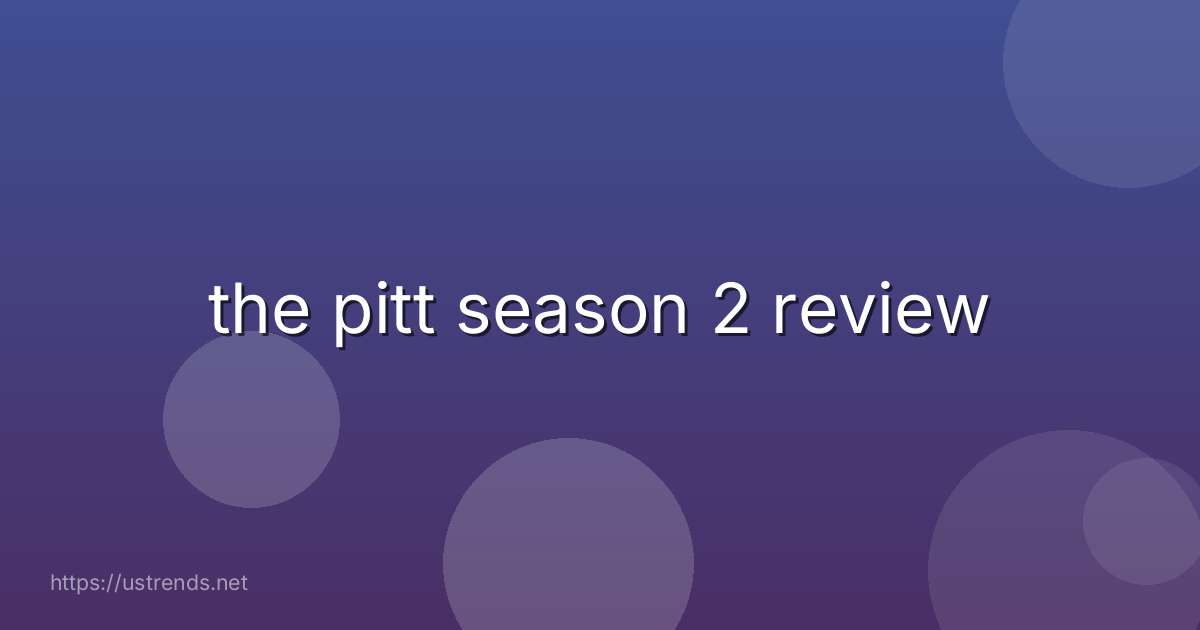 the pitt season 2 review