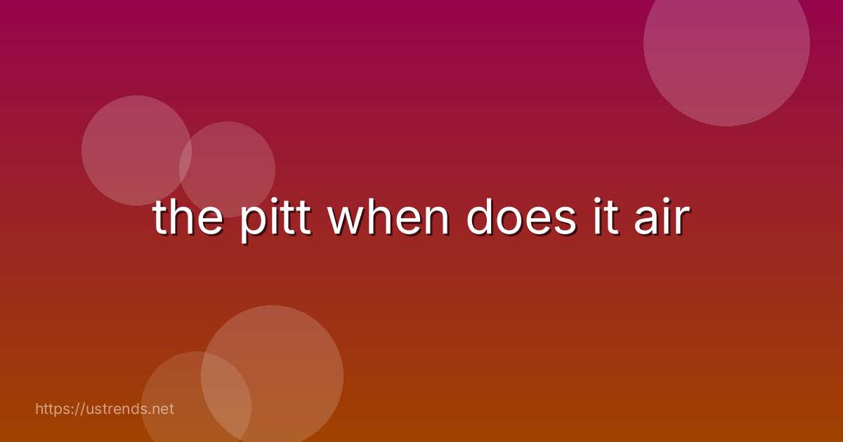the pitt when does it air