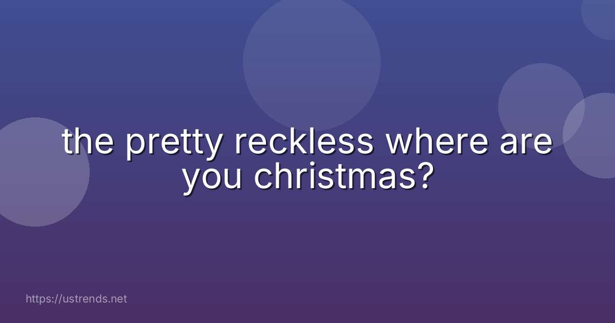the pretty reckless where are you christmas?