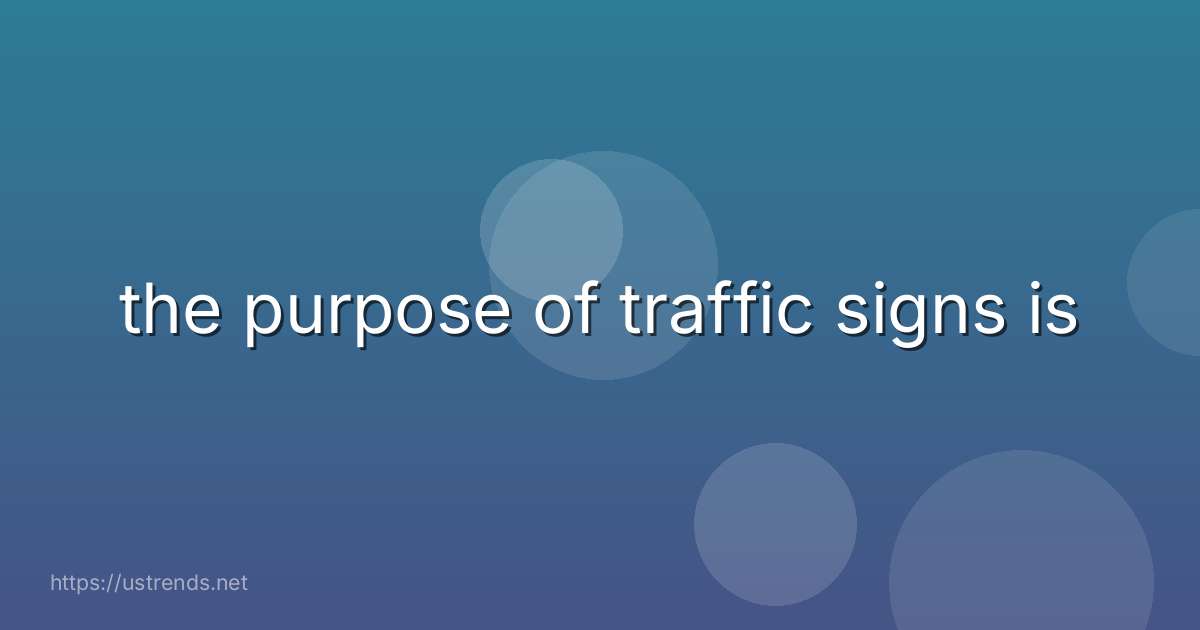 the purpose of traffic signs is