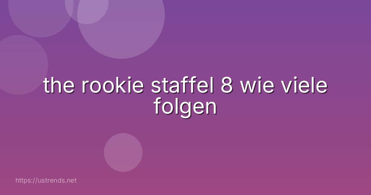 the rookie staffel 8 wie viele folgen