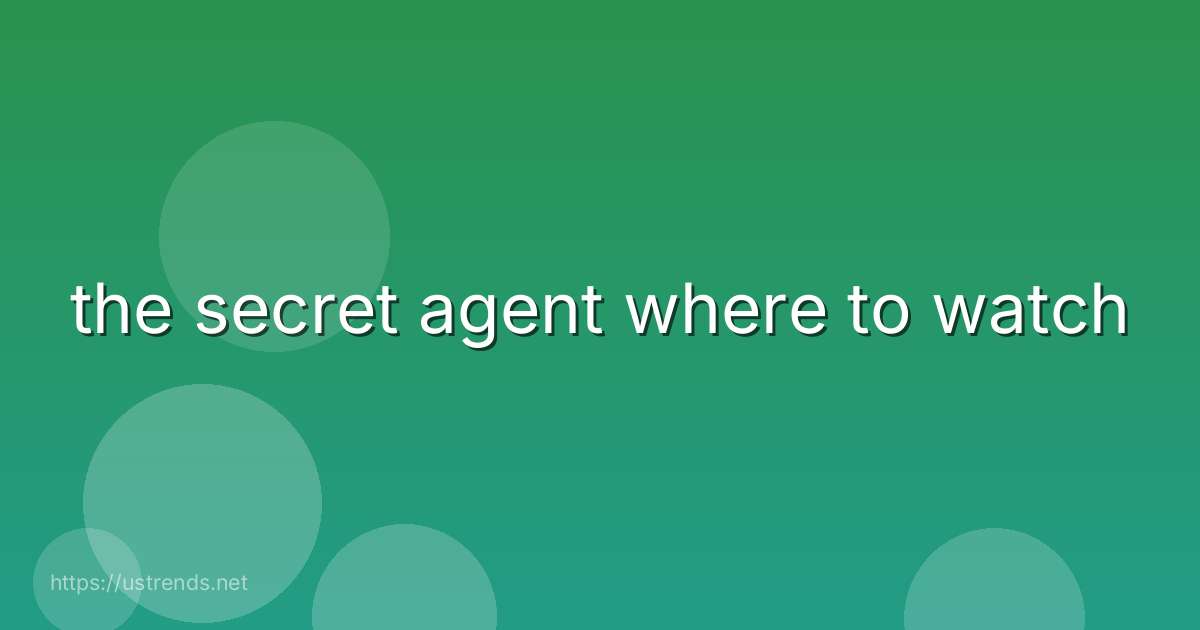 the secret agent where to watch