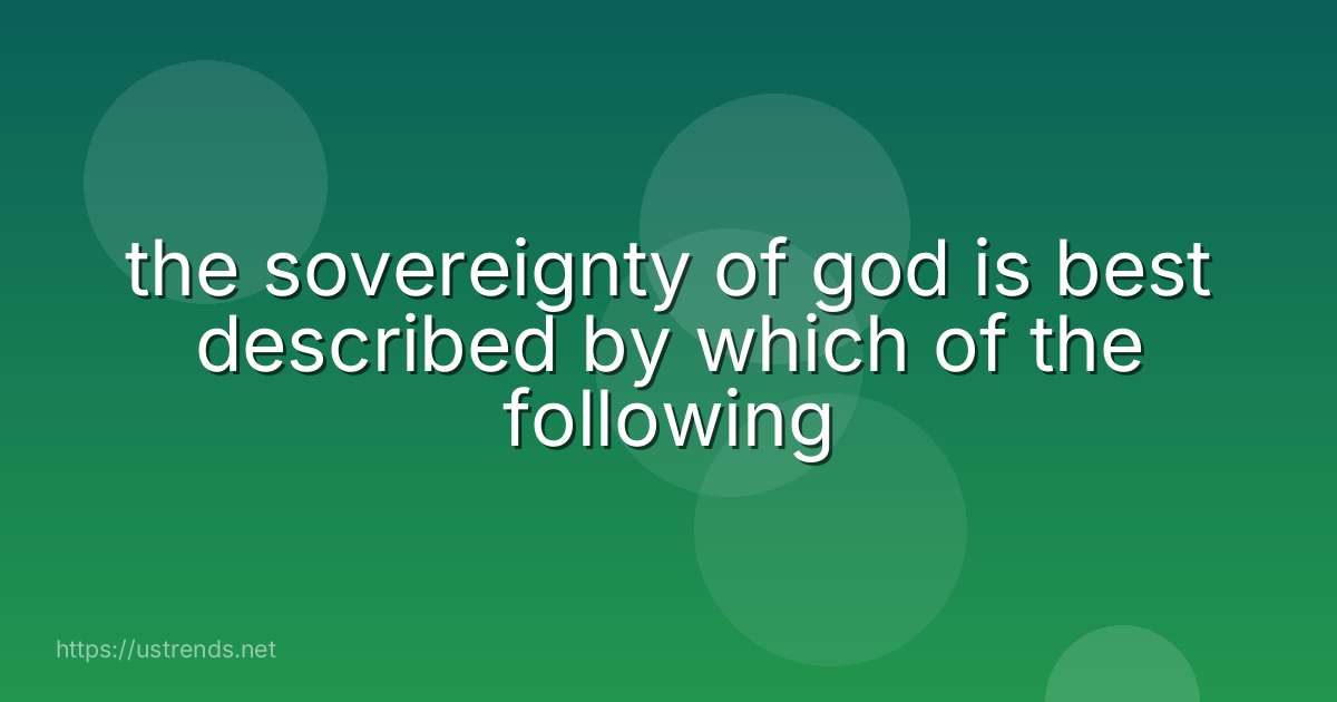 the sovereignty of god is best described by which of the following