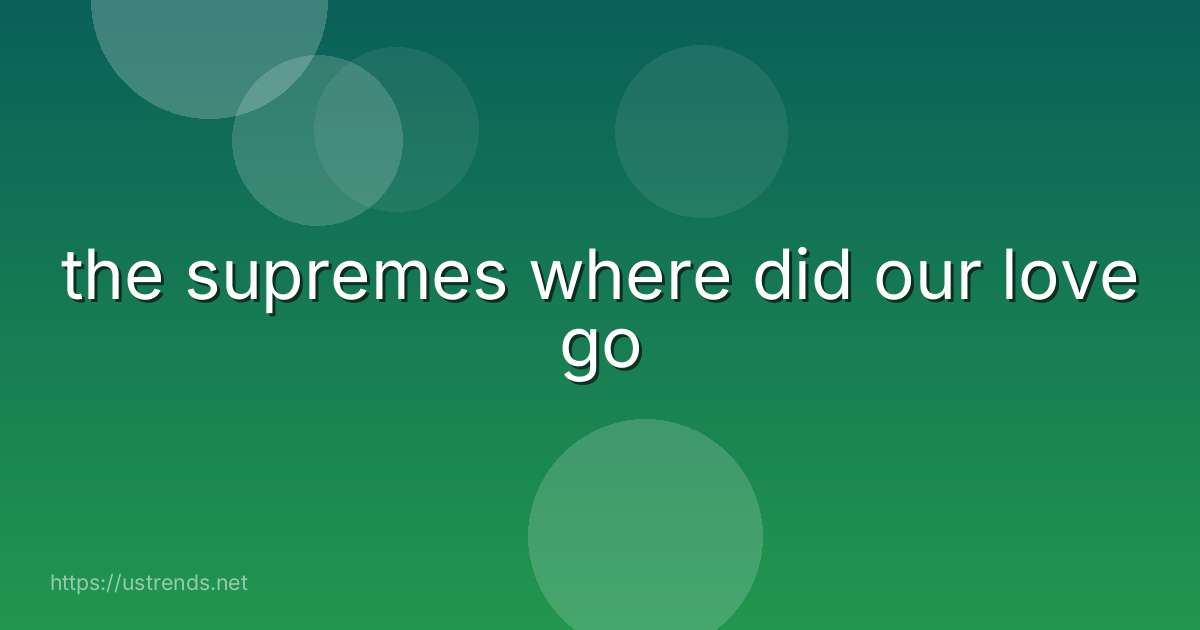 the supremes where did our love go