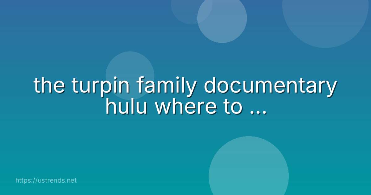 the turpin family documentary hulu where to ...