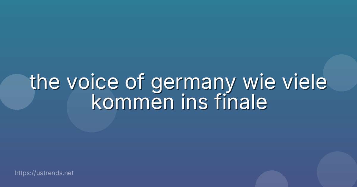 the voice of germany wie viele kommen ins finale
