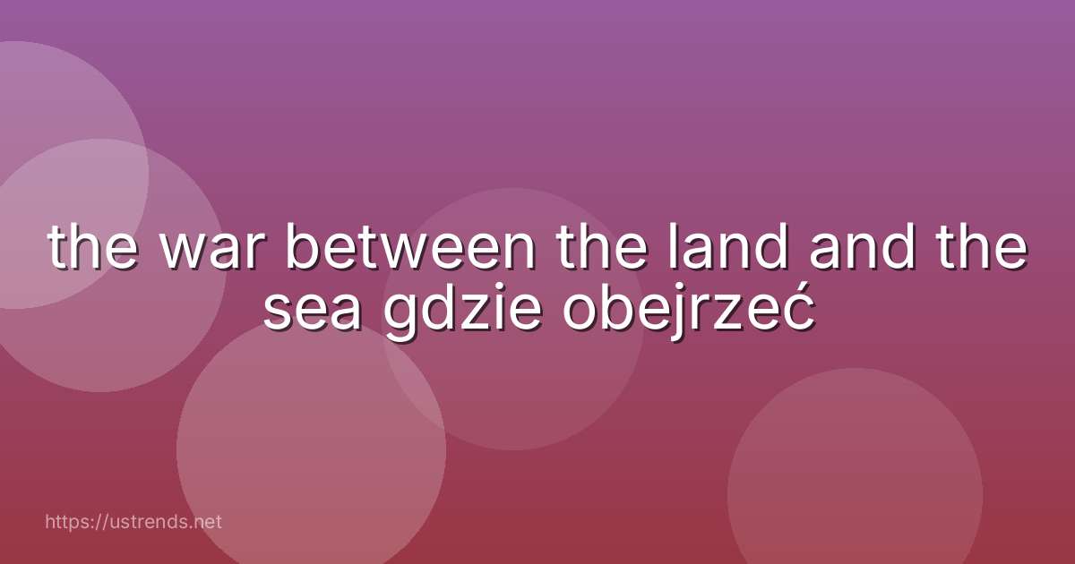 the war between the land and the sea gdzie obejrzeć