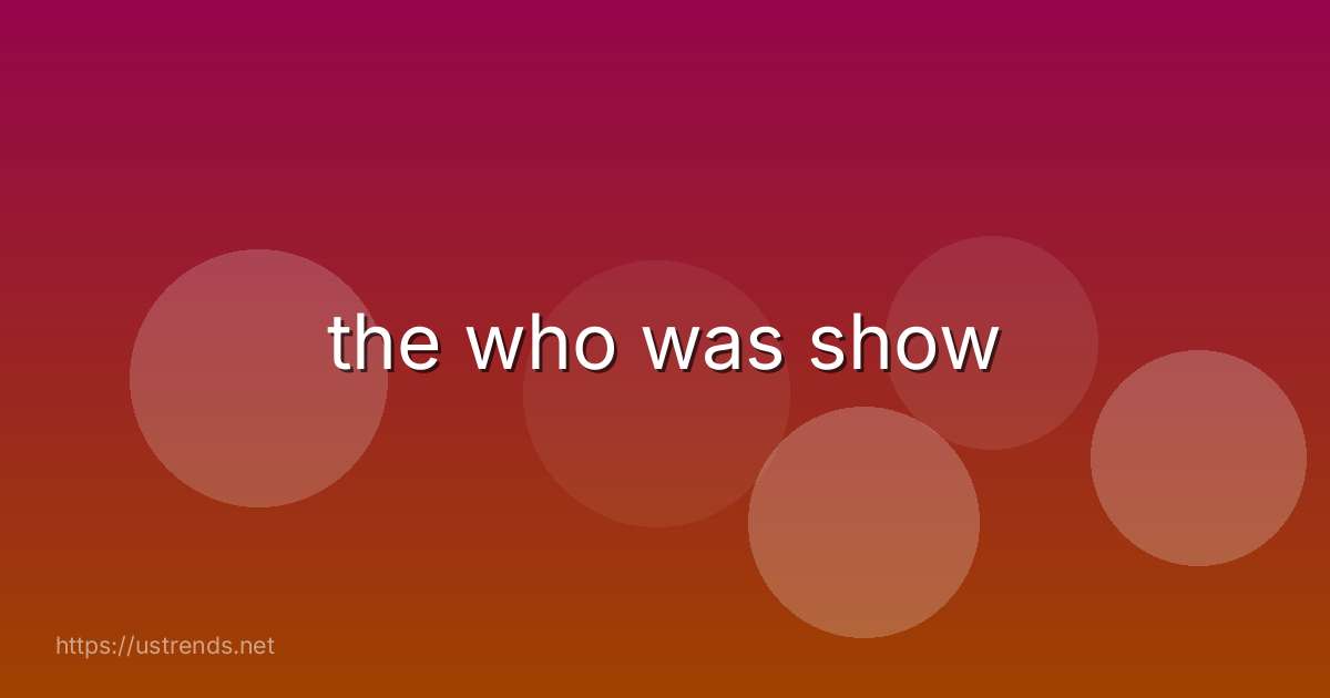 the who was show