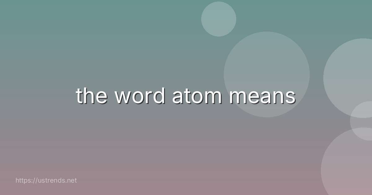 the word atom means