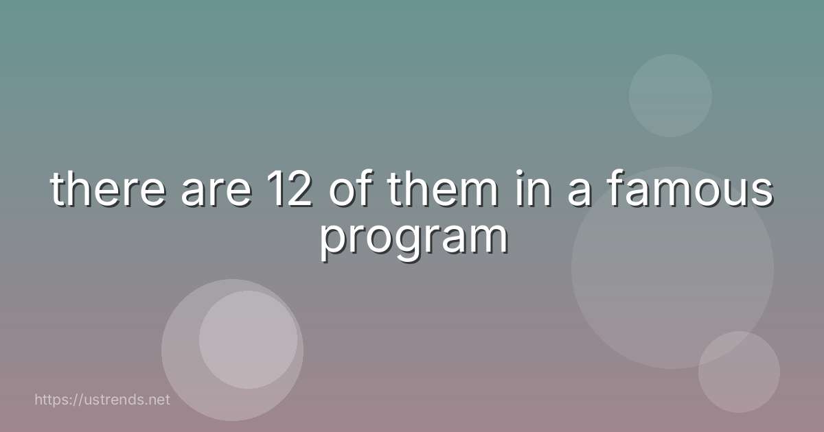 there are 12 of them in a famous program