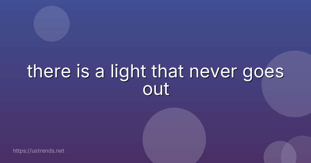 there is a light that never goes out