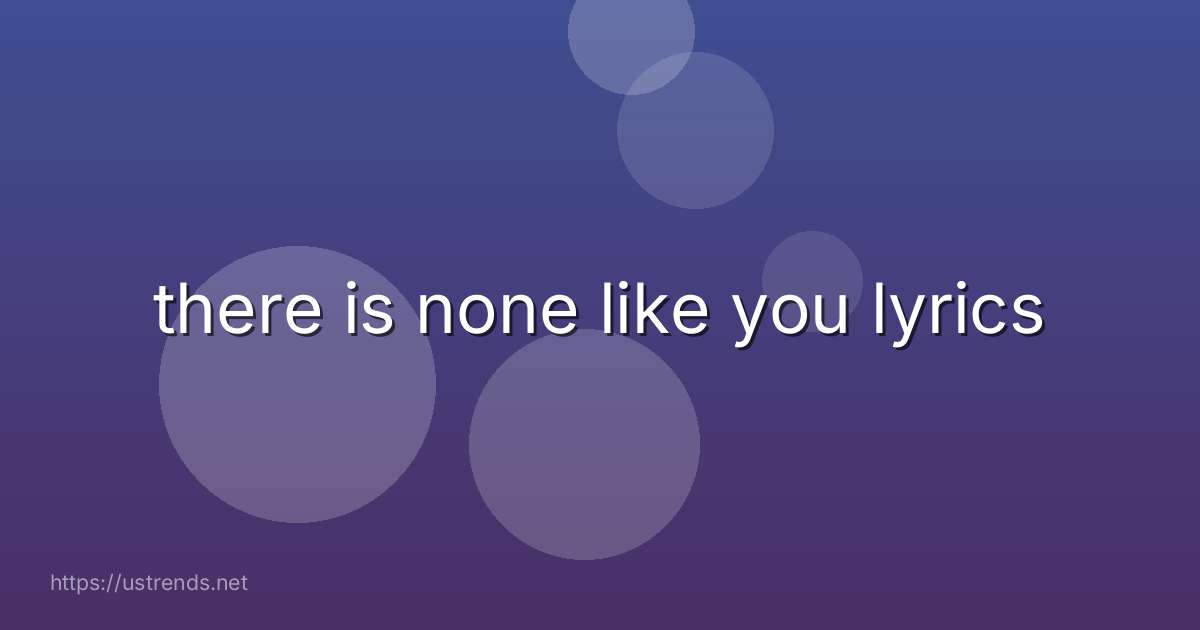 there is none like you lyrics