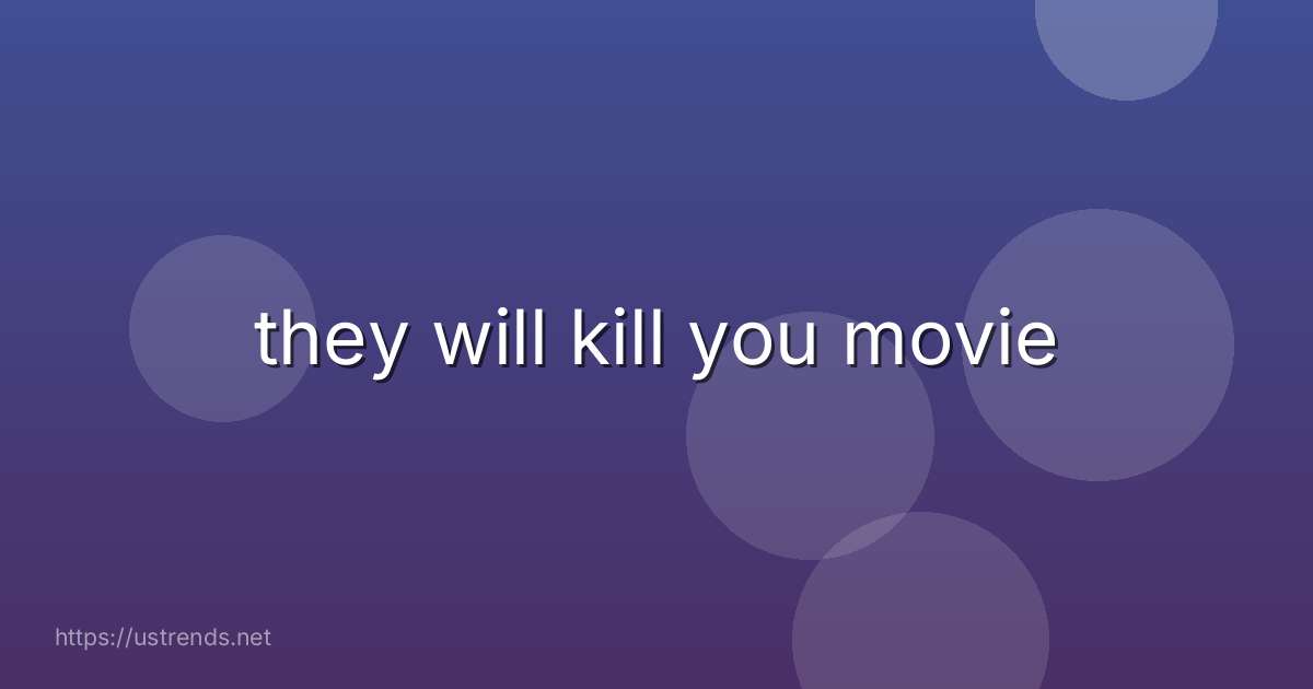 they will kill you movie