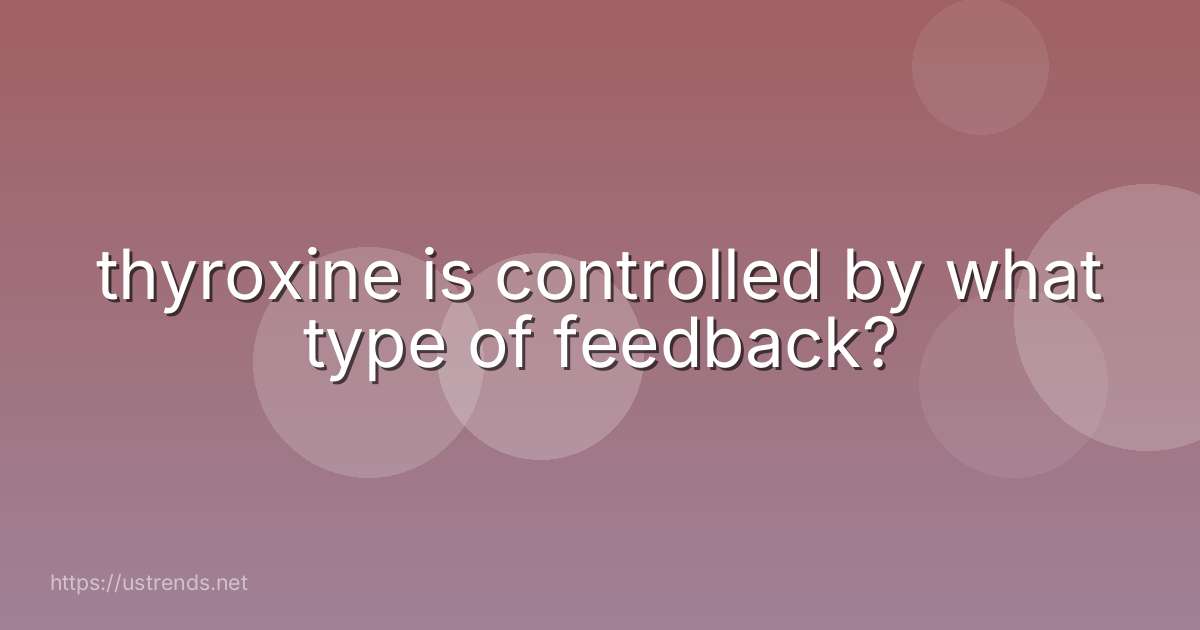 thyroxine is controlled by what type of feedback?