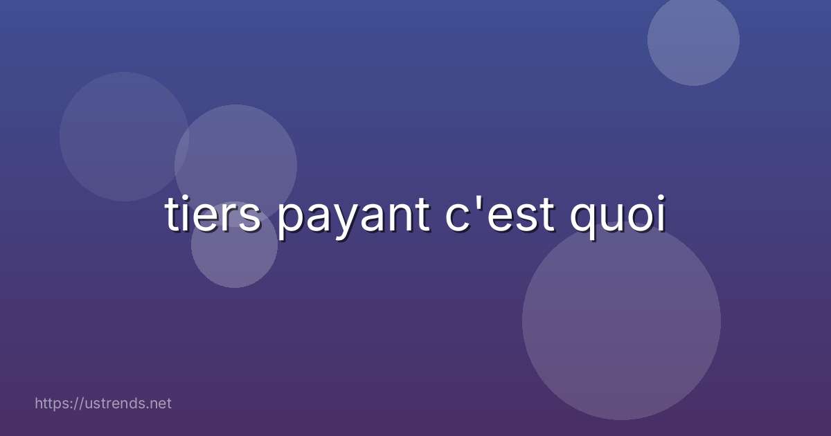 tiers payant c'est quoi