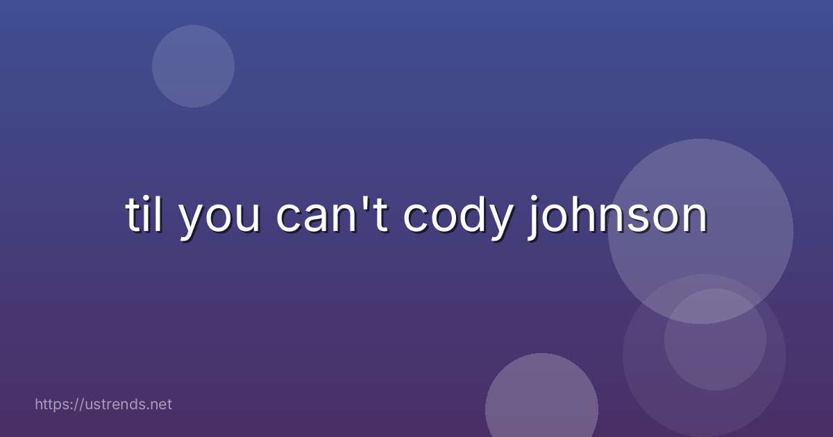 til you can't cody johnson