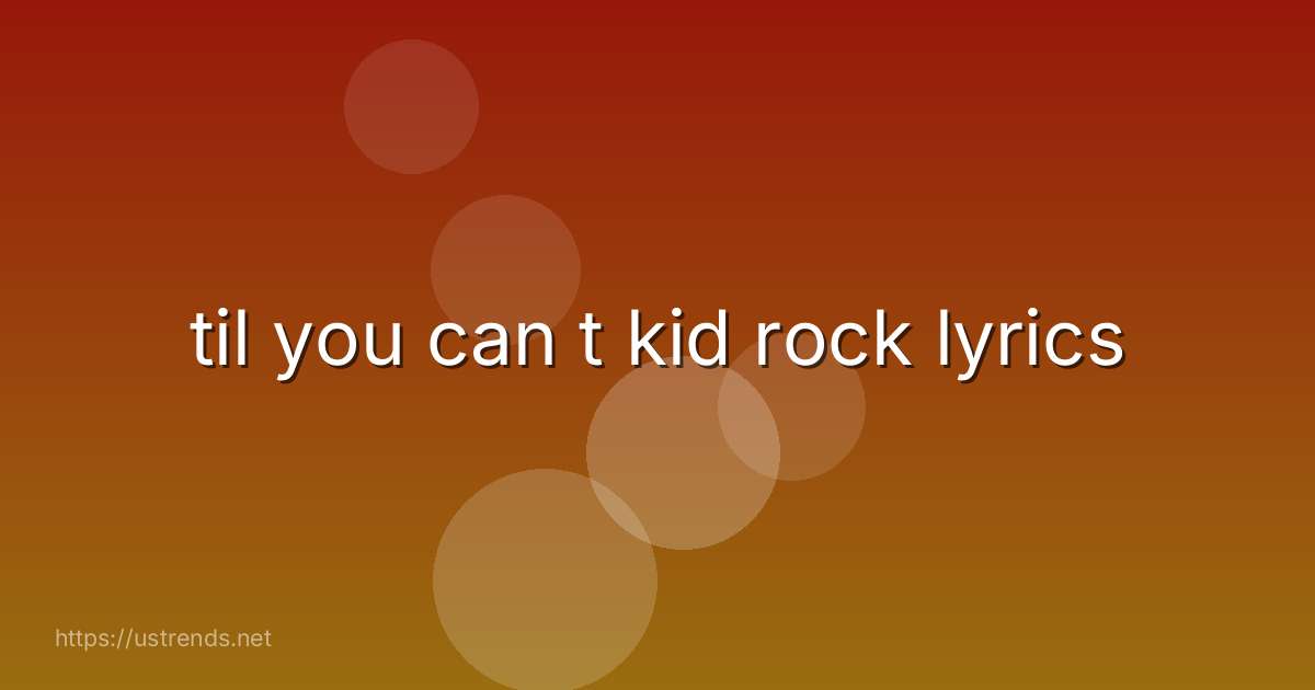 til you can t kid rock lyrics