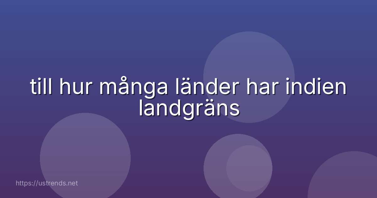 till hur många länder har indien landgräns