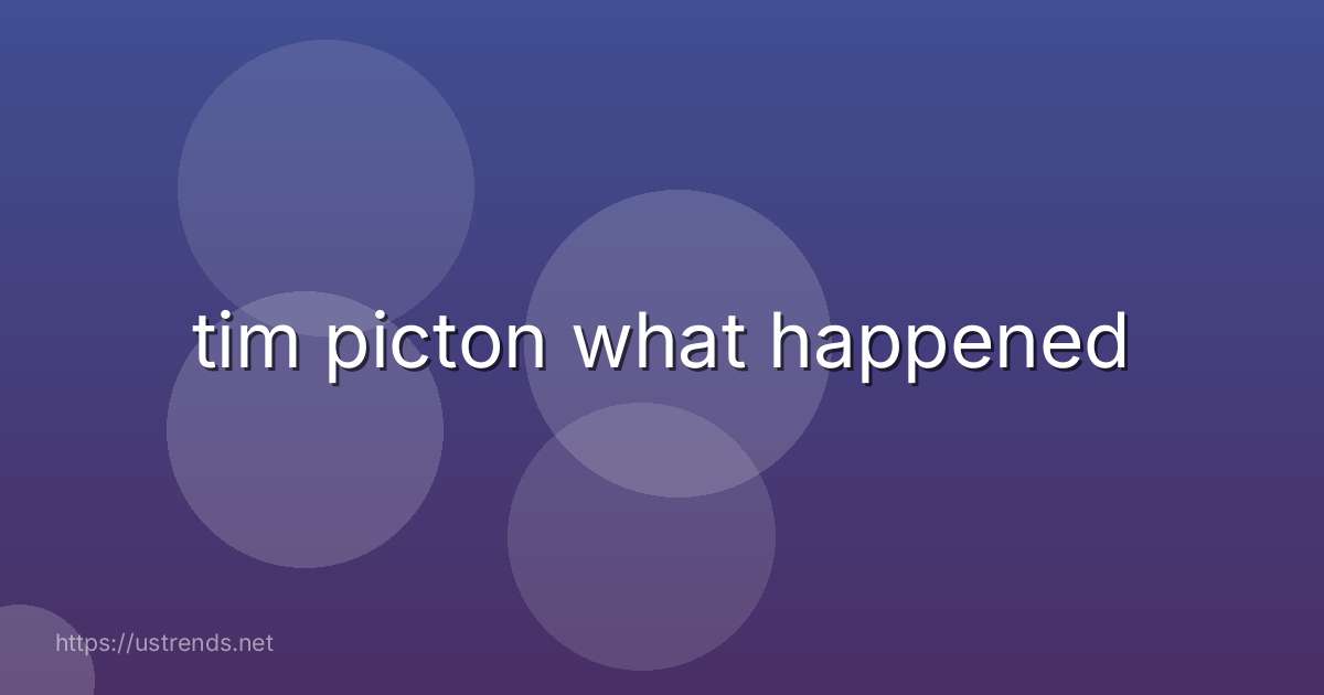 tim picton what happened