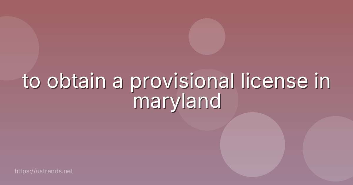 to obtain a provisional license in maryland