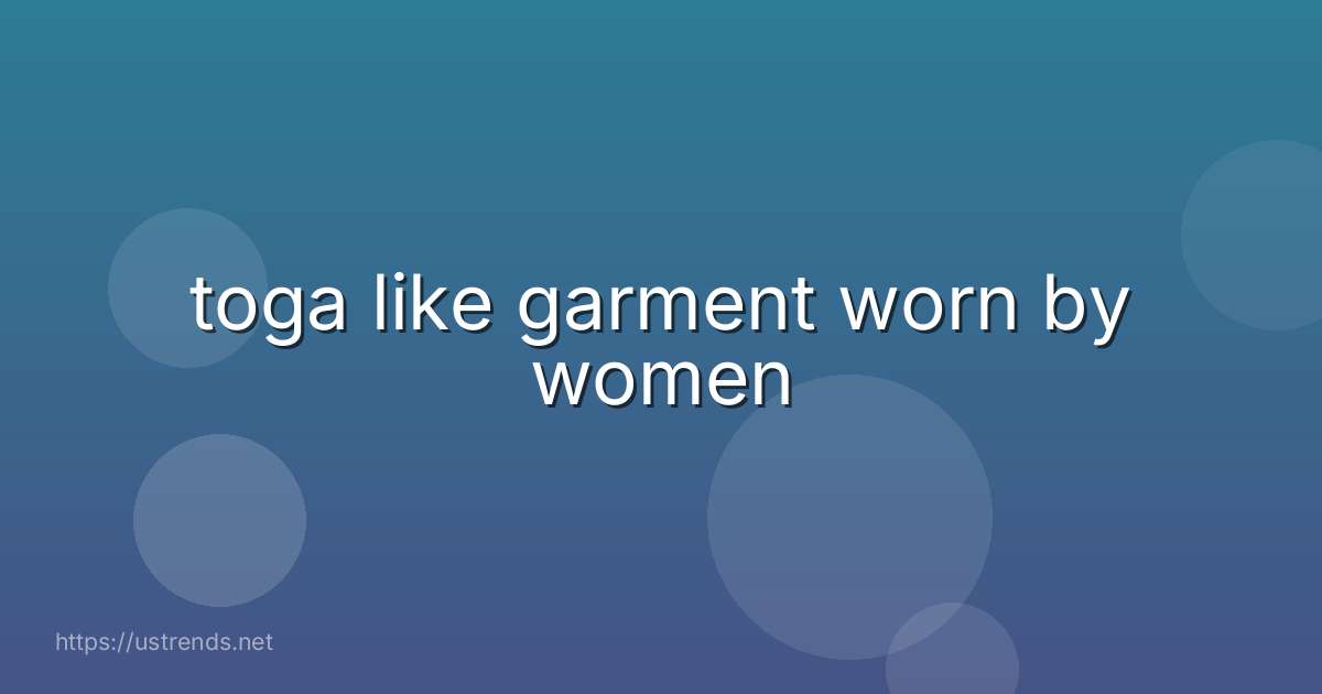 toga like garment worn by women