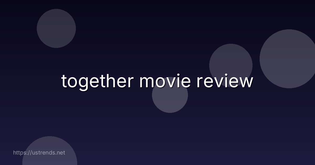 together movie review