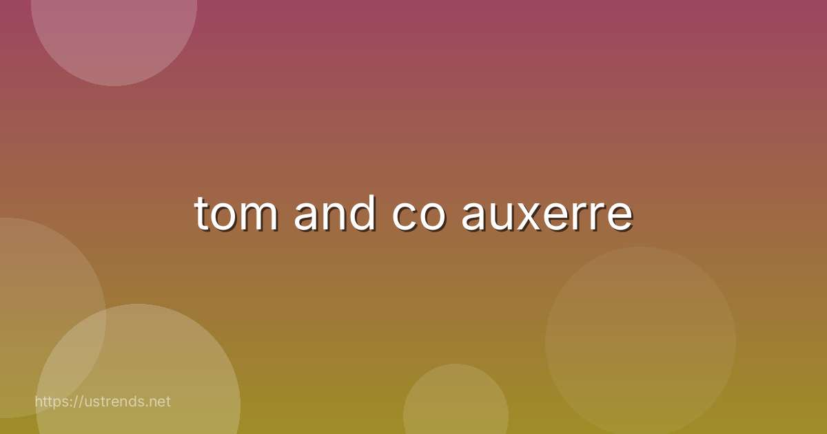 tom and co auxerre