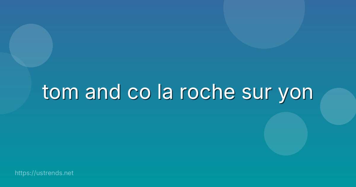 tom and co la roche sur yon