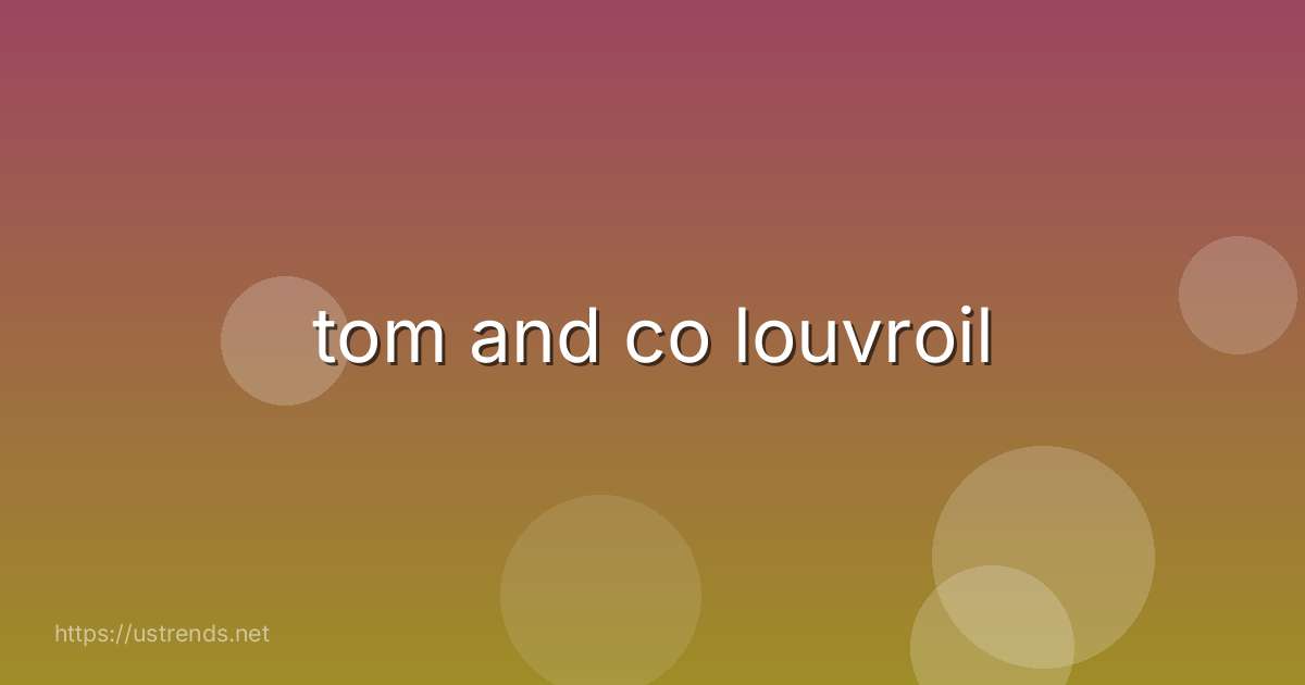 tom and co louvroil