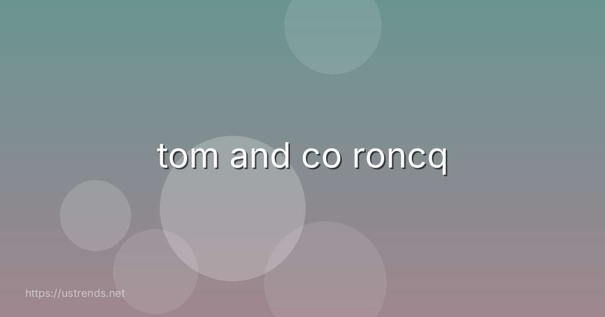 tom and co roncq
