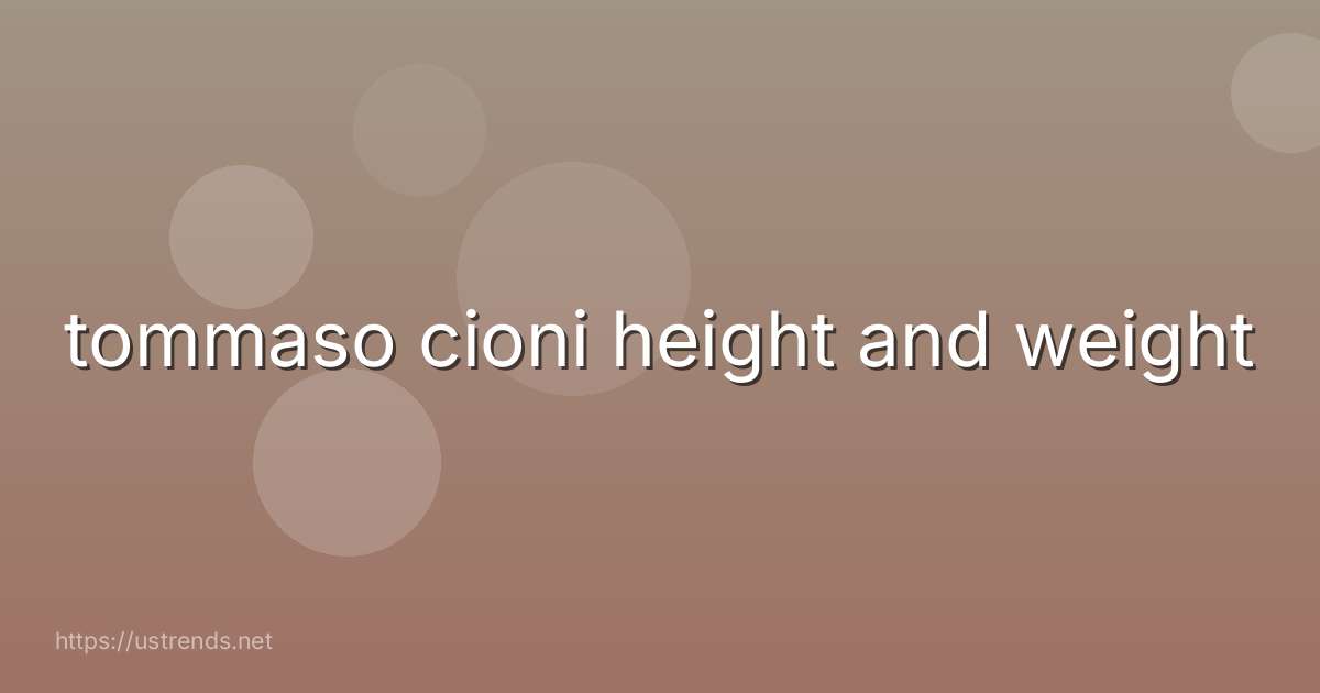 tommaso cioni height and weight