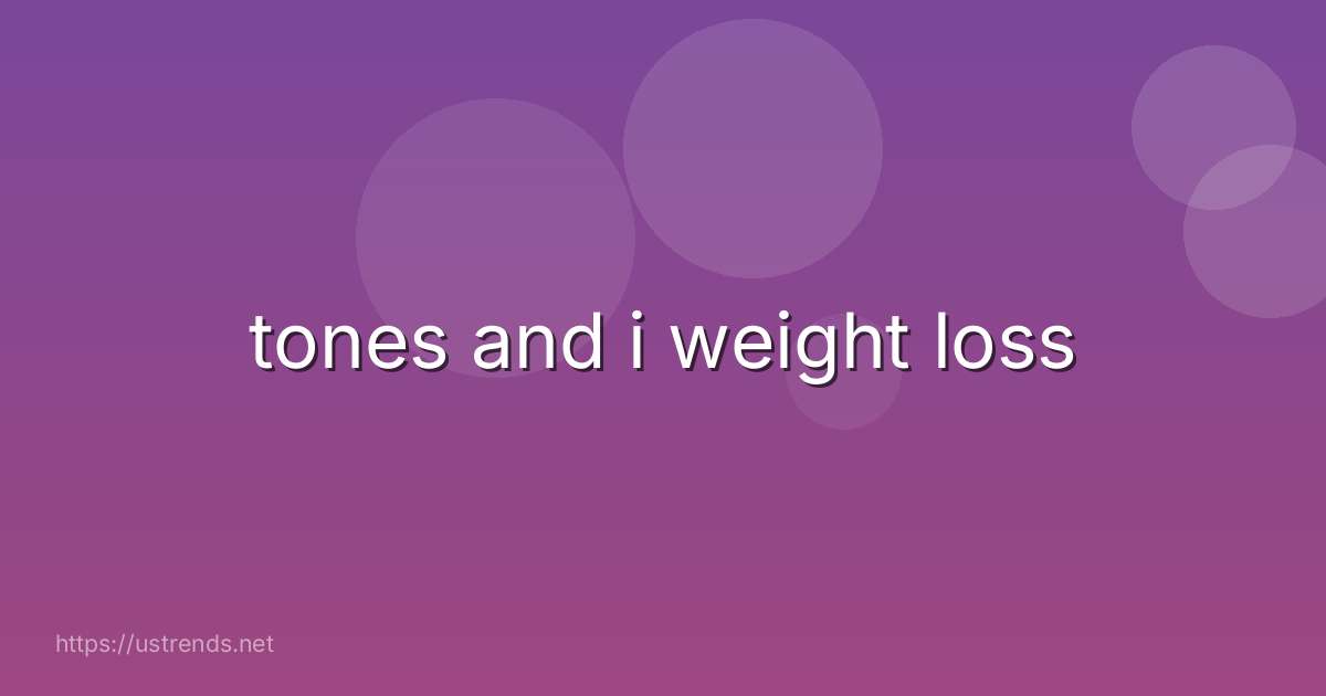 tones and i weight loss