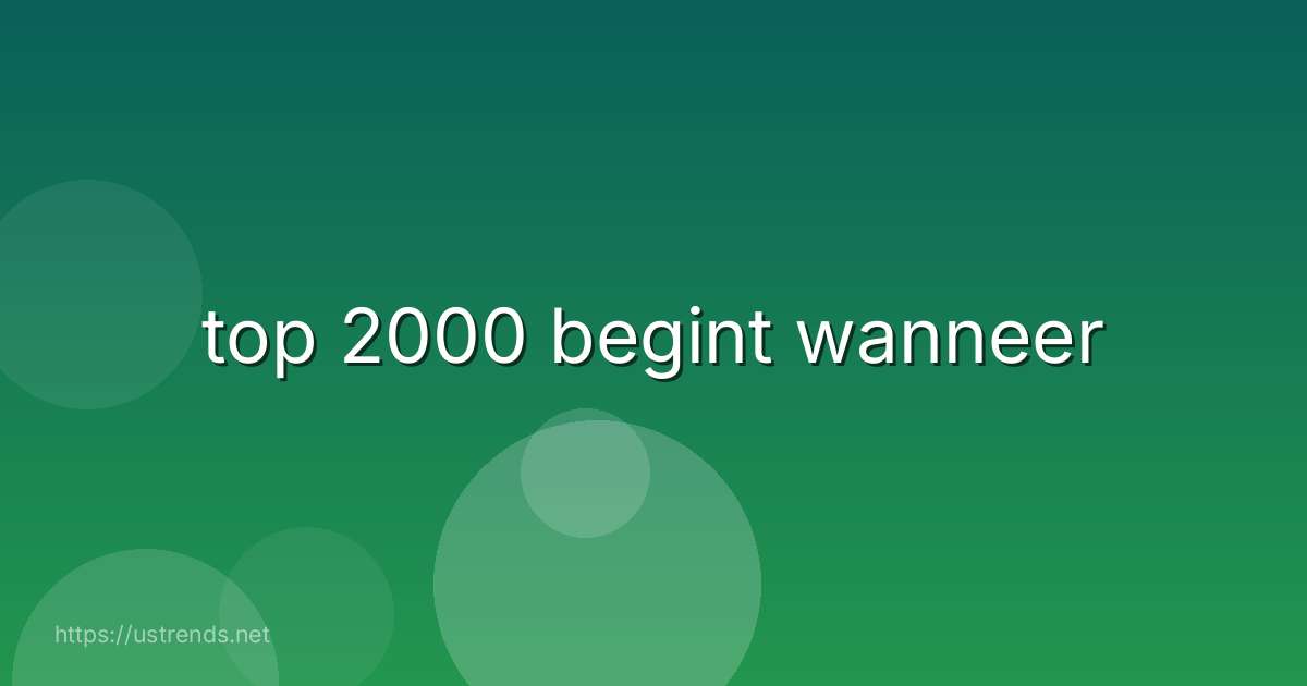 top 2000 begint wanneer