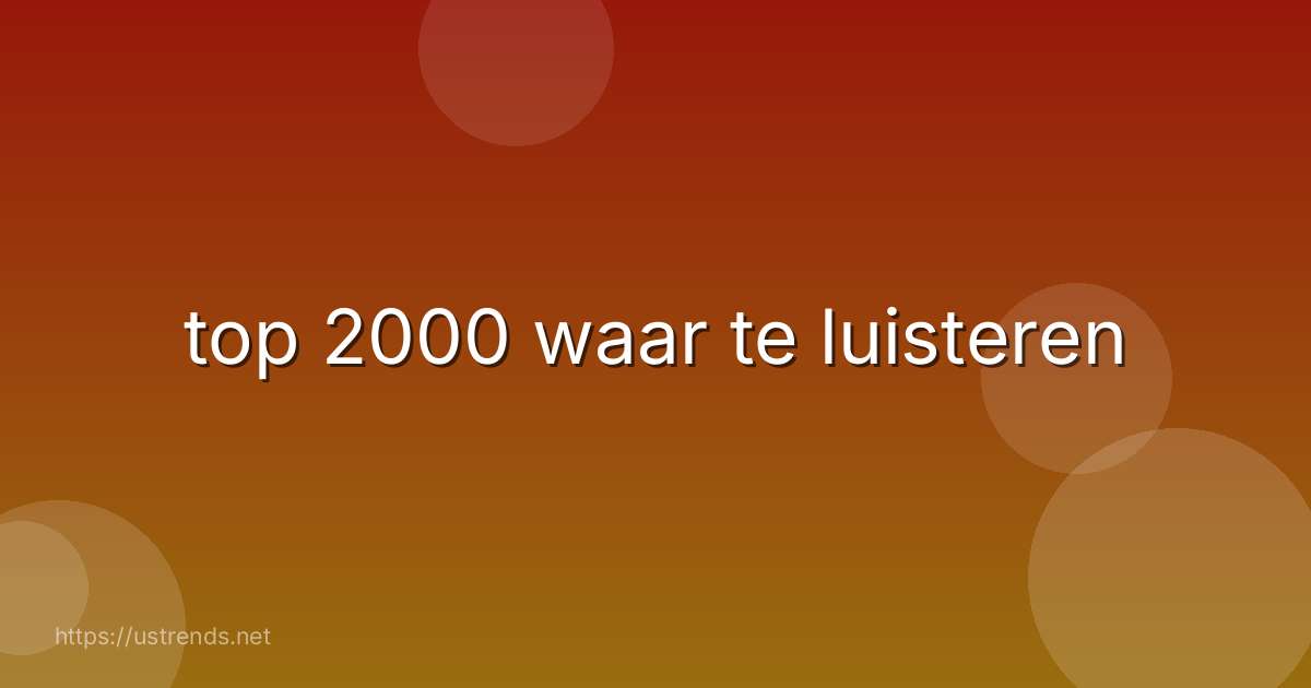 top 2000 waar te luisteren