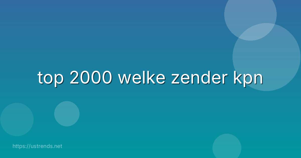 top 2000 welke zender kpn