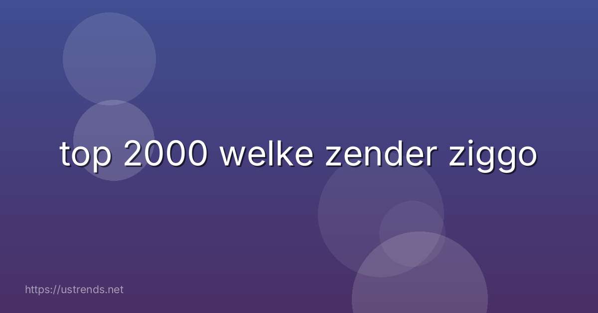 top 2000 welke zender ziggo