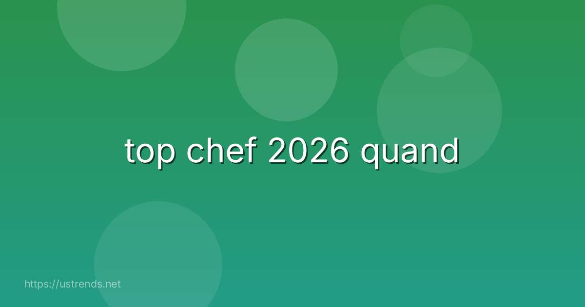top chef 2026 quand