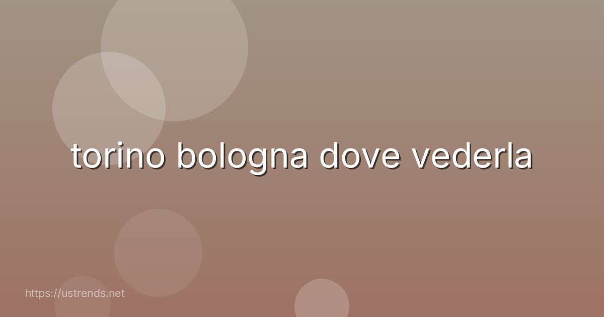 torino bologna dove vederla