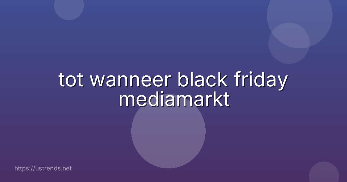 tot wanneer black friday mediamarkt