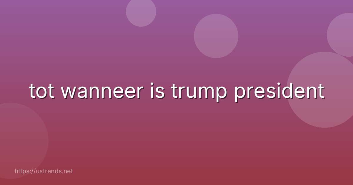 tot wanneer is trump president