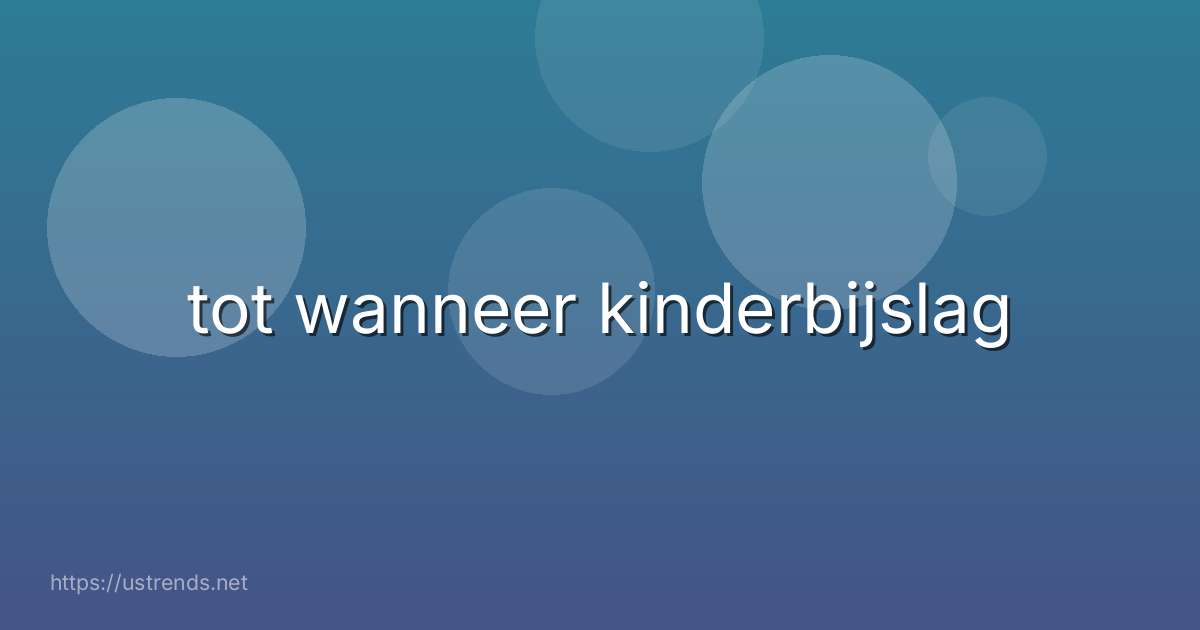 tot wanneer kinderbijslag