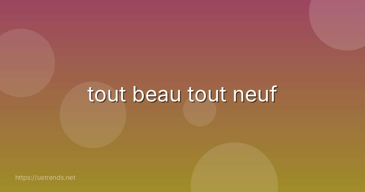 tout beau tout neuf