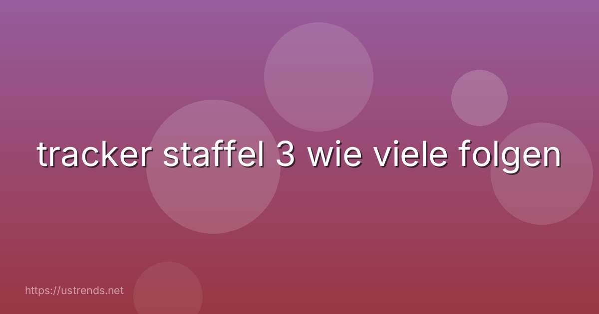 tracker staffel 3 wie viele folgen