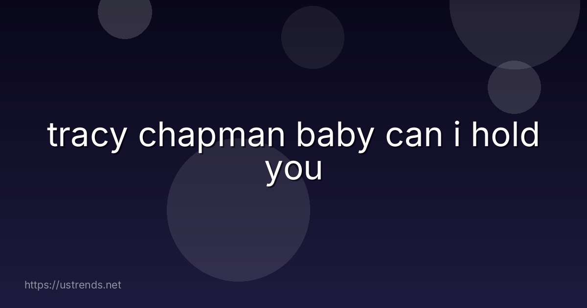 tracy chapman baby can i hold you