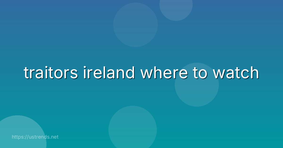 traitors ireland where to watch