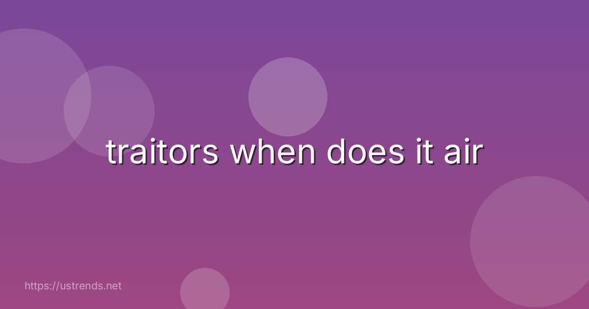traitors when does it air