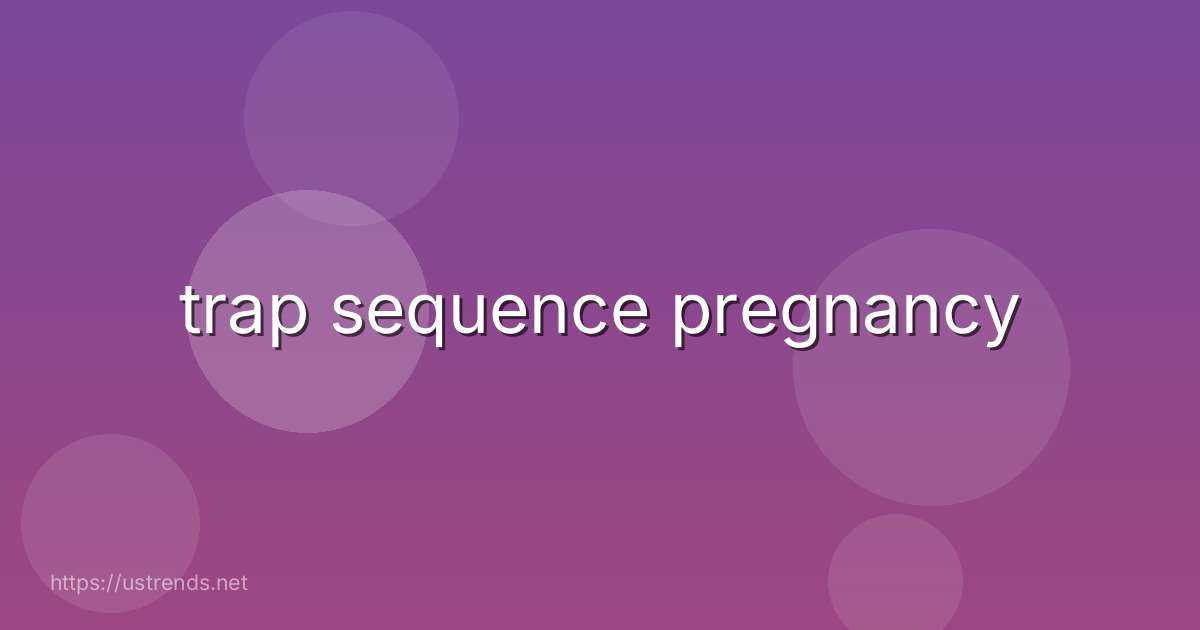 trap sequence pregnancy