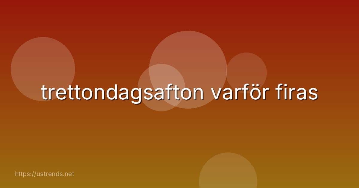 trettondagsafton varför firas